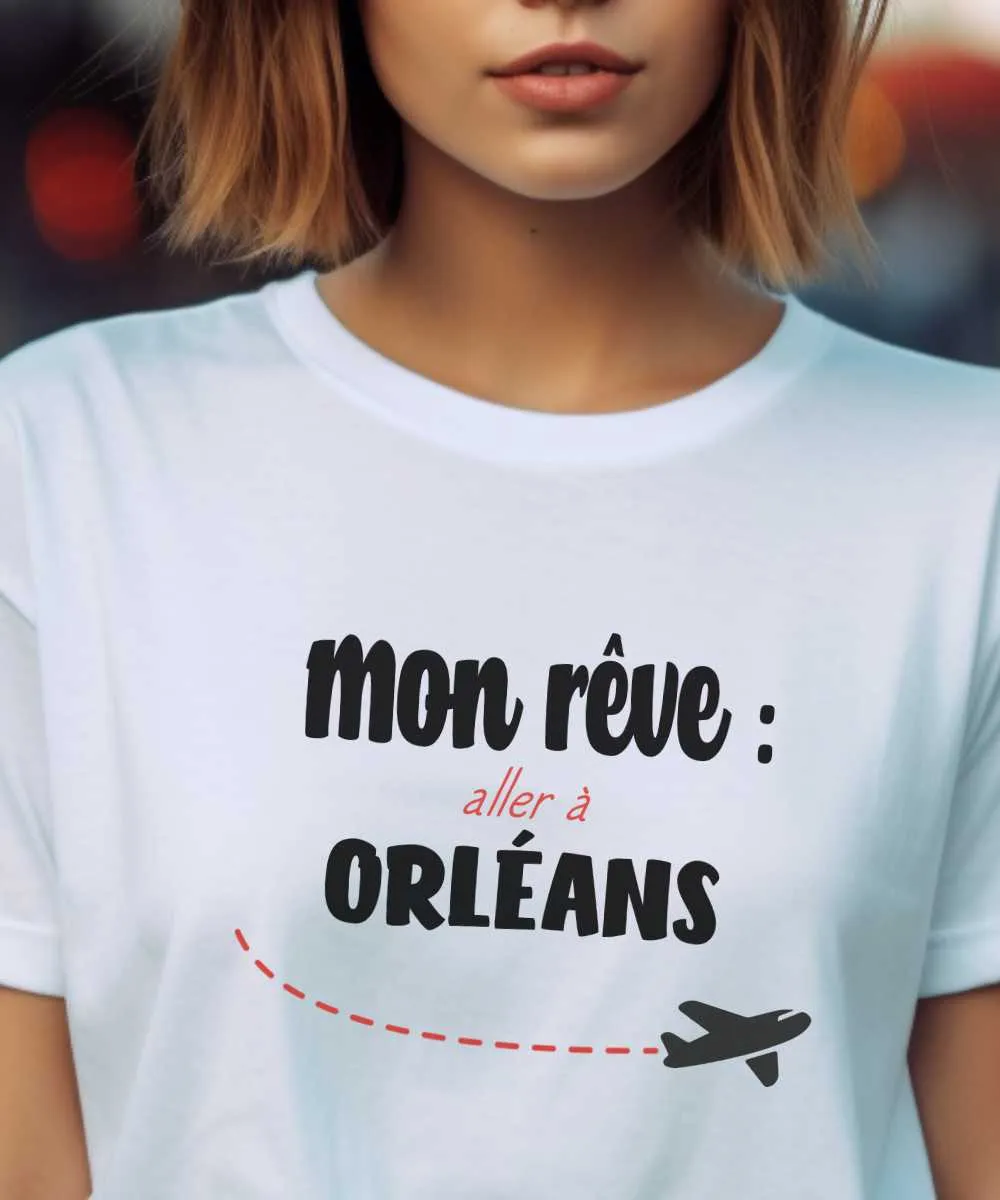 T-Shirt Mon rêve aller à Orléans