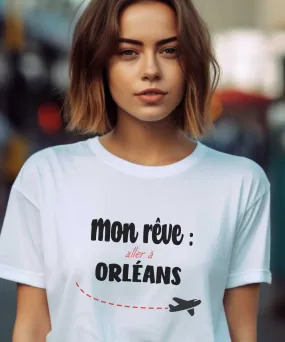 T-Shirt Mon rêve aller à Orléans